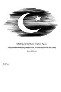 bokomslag ISIS (ISIL) and World-wide Caliphate Agenda: (Origin and Brief history of Caliphate, Moslem Terrorism and Islam) Second Edition