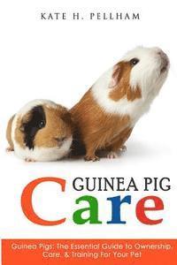 bokomslag Guinea Pigs: The Essential Guide To Ownership, Care, & Training For Your Pet