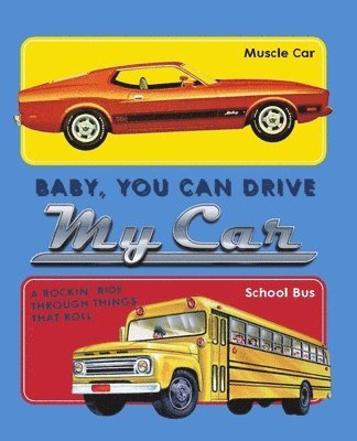 Laughing Elephant Books - Baby, You Can Drive My Car: A Rockin' Ride Through Things That Roll, Kartonnage