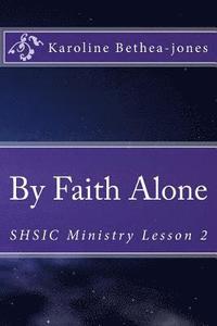 bokomslag By Faith Alone: SHSIC Ministry Lesson 2