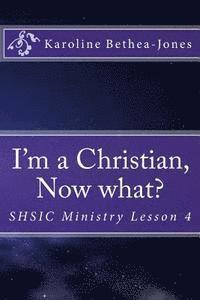 bokomslag I'm a Christian, Now what?: SHSIC Ministry Lesson 4