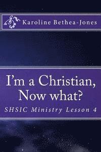 I'm a Christian, Now what?: SHSIC Ministry Lesson 4 1