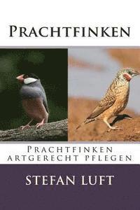 bokomslag Prachtfinken: Prachtfinken artgerecht pflegen