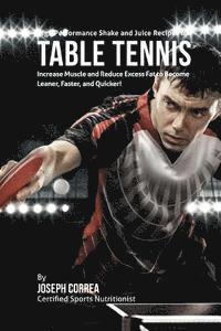 High Performance Shake and Juice Recipes for Table Tennis: Increase Muscle and Reduce Excess Fat to Become Leaner, Faster, and Quicker! 1