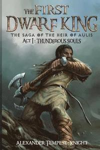 bokomslag The First Dwarf King: The Saga of the Heir of Aulis: Act I: Thunderous Souls