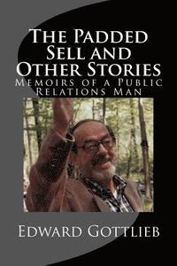bokomslag The Padded Sell and Other Stories: Memoirs of Edward Gottlieb, Public Relations Man