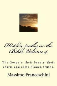 bokomslag Hidden truths in the Bible. Volume 4.: The Gospels: their beauty, their charm and some hidden truths.