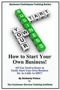 bokomslag How to Start Your Own Business!: All Your Need to Know to Easily Start Your Own Business for Less than $50!