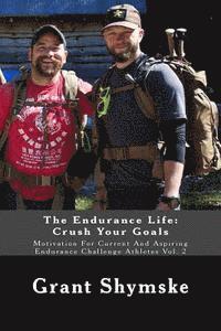 bokomslag The Endurance Life: Crush Your Goals: Motivation For Current And Aspiring Endurance Challenge Athletes Vol. 2