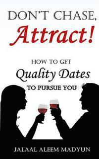 bokomslag Don't Chase, Attract!: How to Get Quality Dates to Pursue You