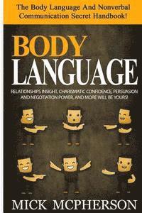 bokomslag Body Language - Mick McPherson: The Body Language And Nonverbal Communication Secret Handbook! Relationships Insight, Charismatic Confidence, Persuasi
