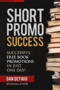 bokomslag Short Promo Success: How To Run Successful Free Promotions In Just One Day!