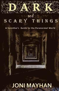 bokomslag Dark and Scary Things: A Sensitive's Guide to the Paranormal World