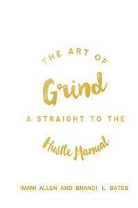 bokomslag The Art of Grind: A Straight to the Hustle Manual