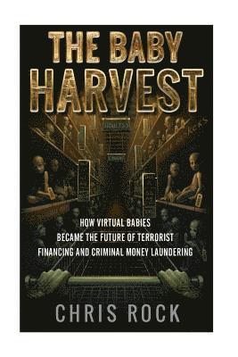 bokomslag The Baby Harvest: How virtual babies became the future of terrorist funding and criminal laundering