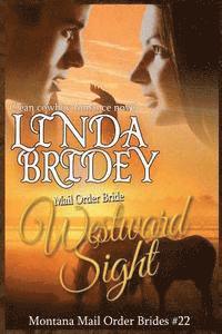 Linda Bridey - Mail Order Bride - Westward Sight: Clean Historical Cowboy Romance Novel, Häftad