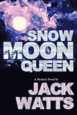 Snow Moon Queen: A Mystery Novel by Jack Watts 1