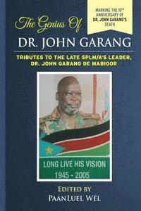 bokomslag The Genius of Dr. John Garang: Tributes to the Late SPLM/A's Leader Dr. John Garang de Mabioor
