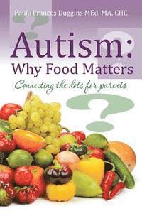 bokomslag Autism: Why Food Matters: Connecting the dots for parents
