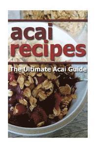 bokomslag Acai Recipes: The Ultimate Acai Guide