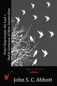 Peter Stuyvesant, the Last Dutch Governor of New Amsterdam