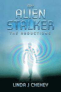 bokomslag My Alien Stalker: The Abductions