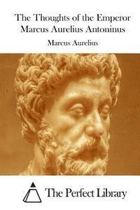 bokomslag The Thoughts of the Emperor Marcus Aurelius Antoninus