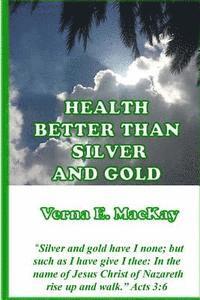 Verna E. MacKay - Health Better Than Silver And Gold, Häftad