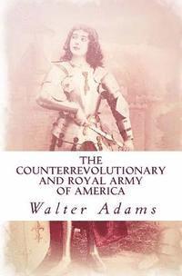 bokomslag The Counterrevolutionary and Royal Army of America: An introduction to the Counterrevolution