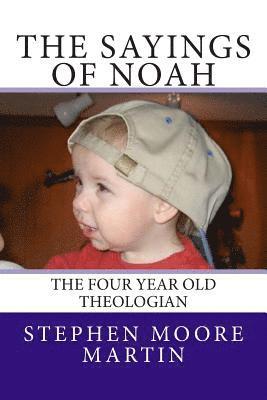 The Sayings of Noah: The Four Year Old Theologian 1