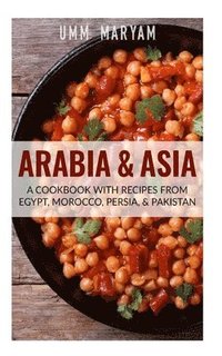 bokomslag Arabia & Asia: A Cookbook With Recipes From Egypt, Morocco, Persia, & Pakistan