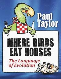 bokomslag Where Birds Eat Horses: The Language of Evolution