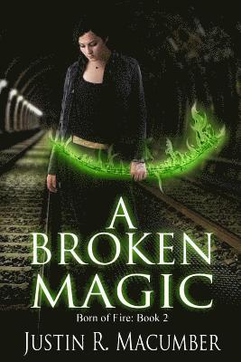 A Broken Magic: Born of Fire - Book 2 1