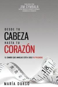 bokomslag Desde Tu Cabeza Hasta Tu Corazón: El cambio que anhelas está a solo 18 pulgadas