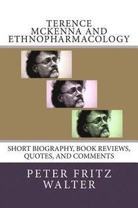 bokomslag Terence McKenna and Ethnopharmacology: Short Biography, Book Reviews, Quotes, and Comments