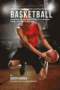 bokomslag High Performance Shake and Juice Recipes for Basketball: Grow More Muscle and Reduce Fat to Become Faster, Stronger, and Leaner