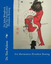 bokomslag Dr. John Winglock Ng's Six Harmonies Drunken Boxing: Six Harmonies Drunken Boxing