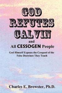 bokomslag God Refutes Calvin and all CESSOGEN People