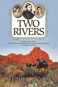 bokomslag Two Rivers: Lieutenant John Bullis and His Days Commanding the Seminole Negro Indian Scouts -- An Imagined Narrative