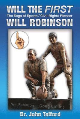 Will the FIRST: The saga of sports/civil-rights pioneer Will Robinson 1