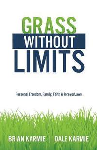 bokomslag Grass Without Limits: Personal Freedom, Family, Faith & ForeverLawn