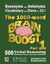 Synonyms and Antonyms, Vocabulary and Cloze: The 1000 Word 11+ Brain Boost Part 1: 500 CEM style Verbal Reasoning Exam Paper Questions in 10 Minute Te 1