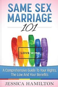 bokomslag Same Sex Marriage 101: A Comprehensive Guide to Your Rights, The Law & Your Benefits