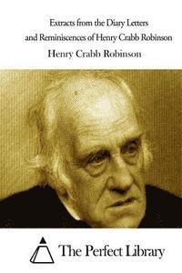 Extracts from the Diary Letters and Reminiscences of Henry Crabb Robinson 1