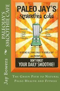 bokomslag PaleoJay's Smoothie Cafe: The Green Path to Natural Paleo Health and Fitness