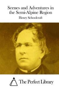 Henry Rowe Schoolcraft, The Perfect Library - Scenes and Adventures in the Semi-Alpine Region, Häftad