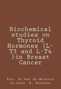 bokomslag Biochemical studies on Thyroid Hormones (L-T3 and L-T4 )in Breast Cancer: Thyroid hormones