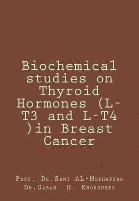 Biochemical studies on Thyroid Hormones (L-T3 and L-T4 )in Breast Cancer: Thyroid hormones 1