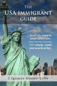 bokomslag The USA Immigrant guide: What you need to know about your new home-country. With simple, useful and practical tips