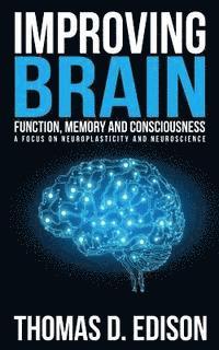 bokomslag Improving Brain Function, Memory and Consciousness: A Focus On Neuroplasticity a